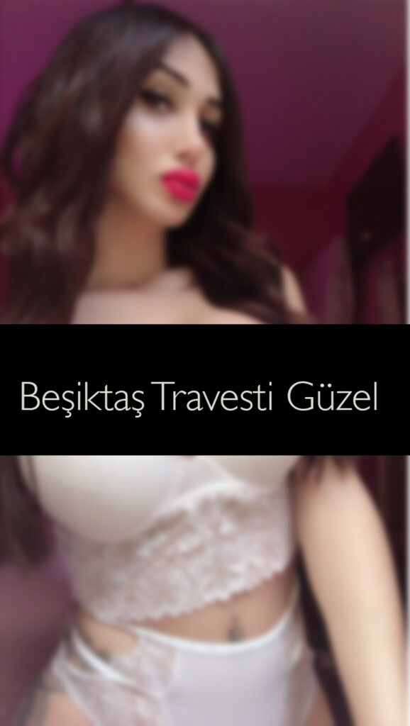 Beşiktaş Travesti Güzel